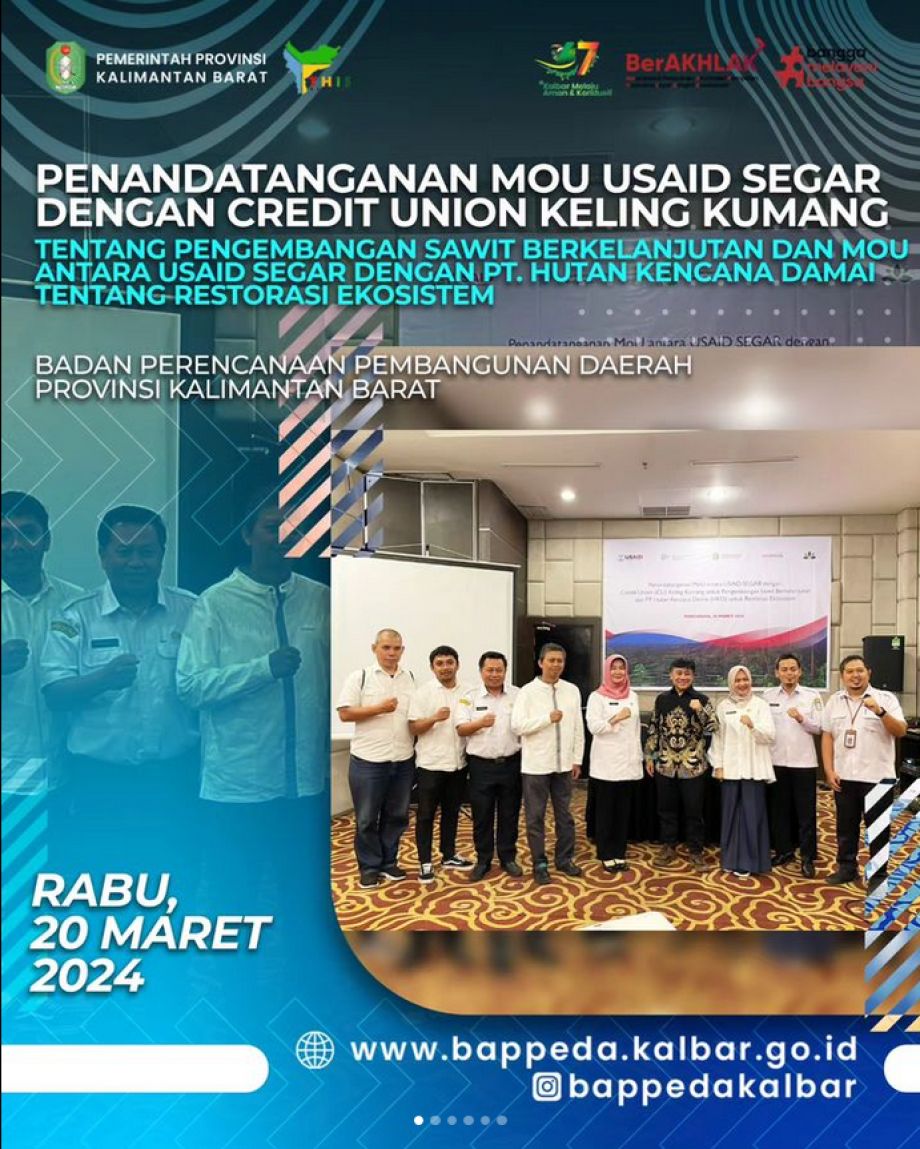 Kepala Bappeda Provinsi Kalimantan Barat , Dra. Mahmudah, MM., menghadiri Penandatanganan MoU antara USAID SEGAR dengan Credit Union Keling Kumang tentang Pengembangan Sawit Berkelanjutan dan MoU antara USAID SEGAR dengan PT. Hutan Kencana Damai